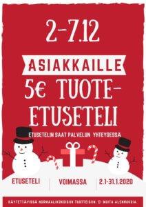 Joulukuun ensimmäisellä viikolla palveluasiakkaat saavat lahjaksi 5€ arvoisen tuote-etusetelin. Voimassa 2.1-31.1.2020.